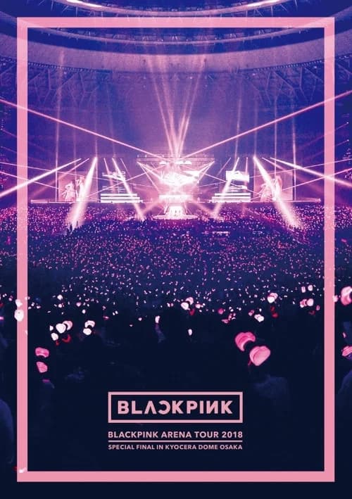 BLACKPINK ARENA TOUR [SPECIAL FINAL IN OSAKA]